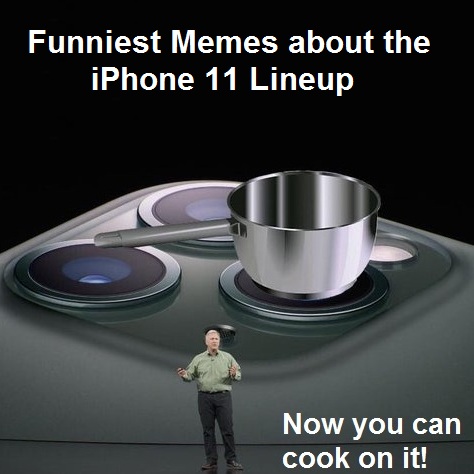 10 Memes That Mock The New iPhone 11, 11 Pro and 11 Pro Max Flagships
