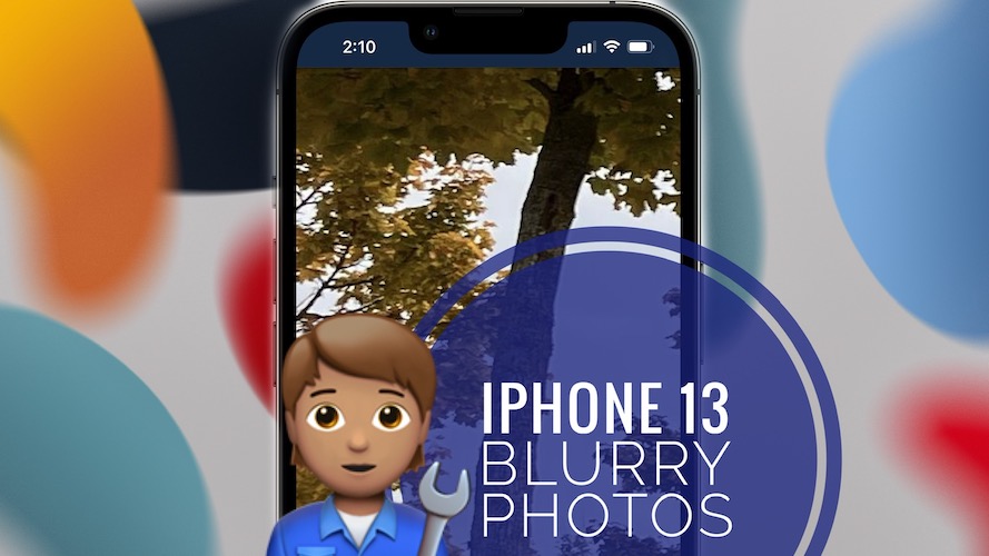 iPhone 13 photos blurry issue