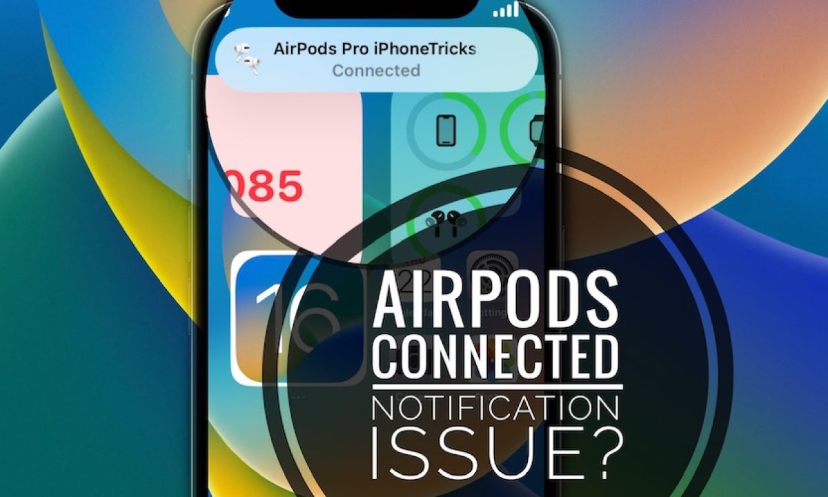 AirPods Connected Notification Keeps Showing Up In iOS 16?