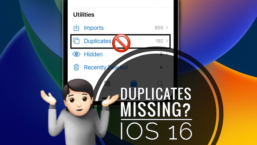 Duplicates not showing in iOS 16