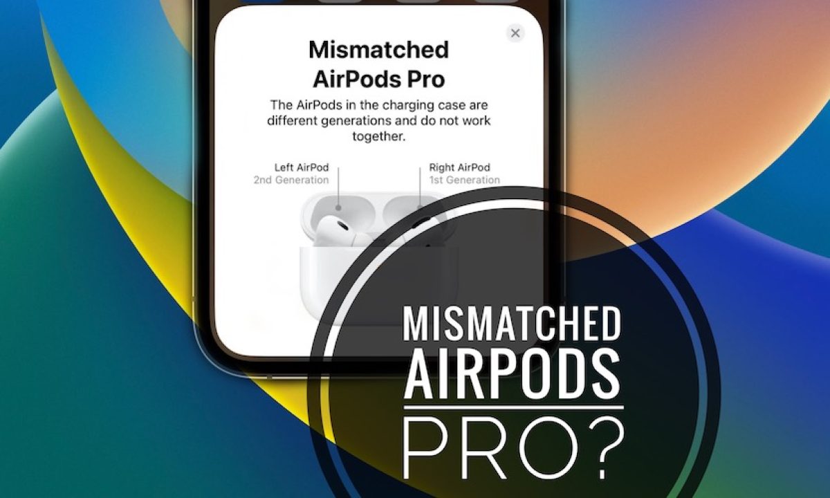 Mismatched AirPods Pro Notification Pops Up Erroneously?