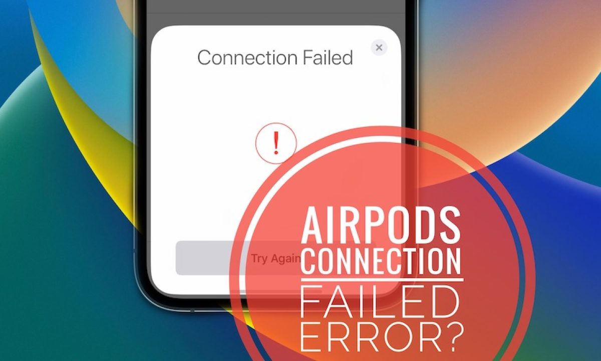 AirPods Connection Failed Error? Try Again Not Working?